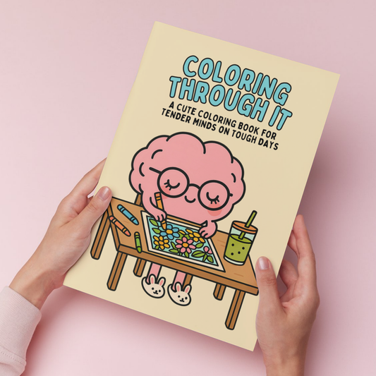 Coloring Through It: A Cute Coloring Book for Tender Minds on Tough Days